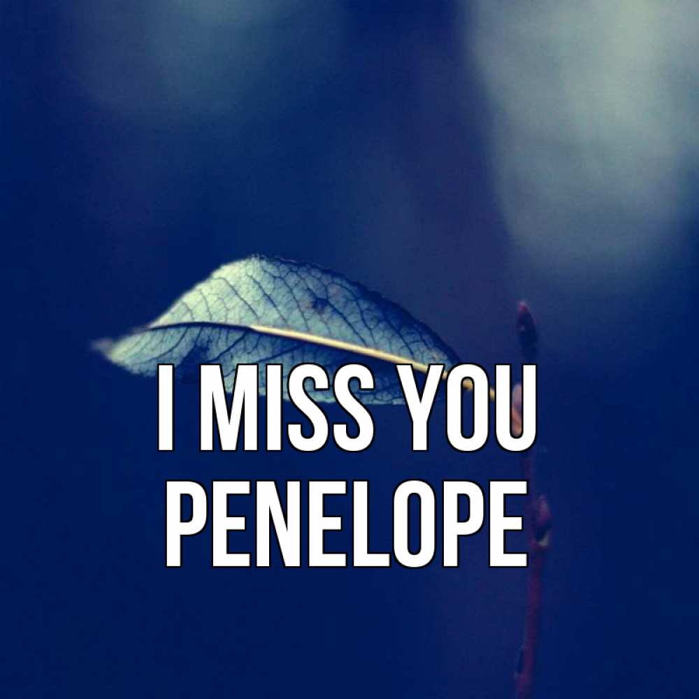 Greetings card с именем, Penelope I miss you одна ветка 1 Greetings with text for free download 