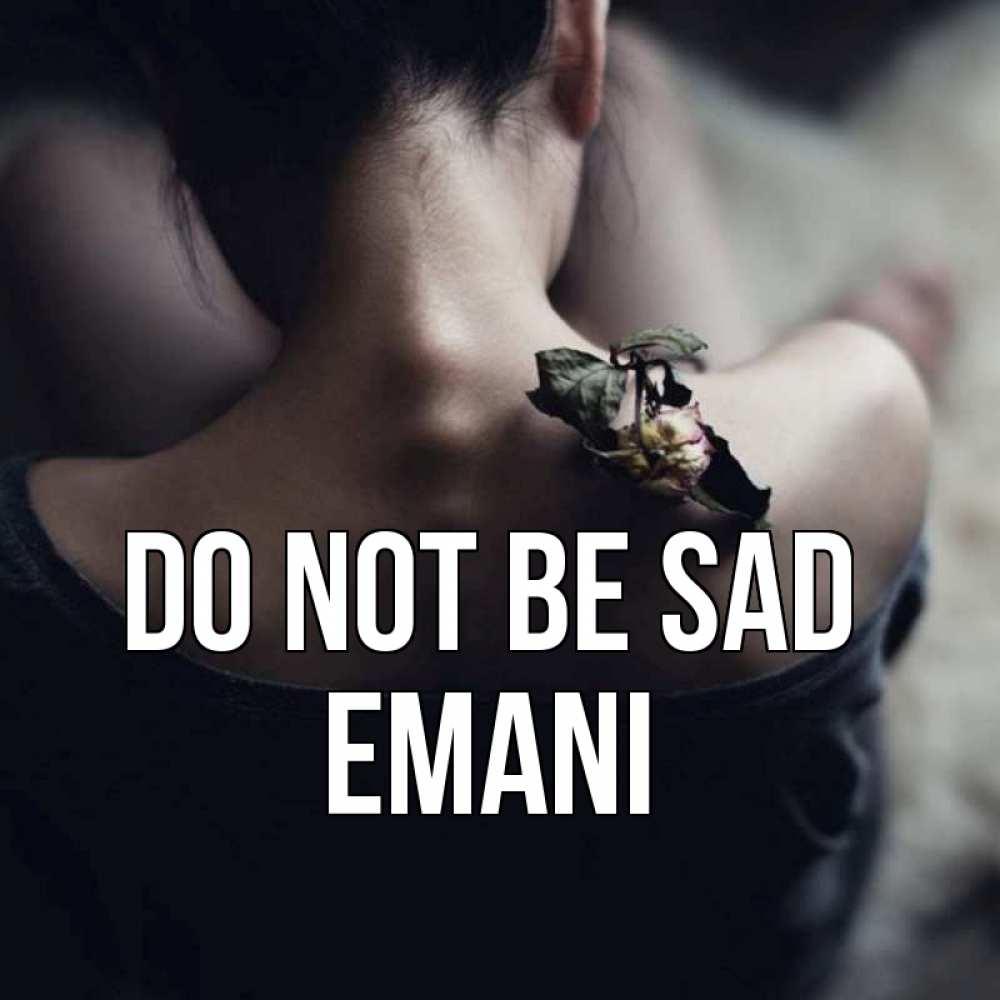 Greetings card с именем, Emani Do not be sad девушка со спины Greetings with text for free download 