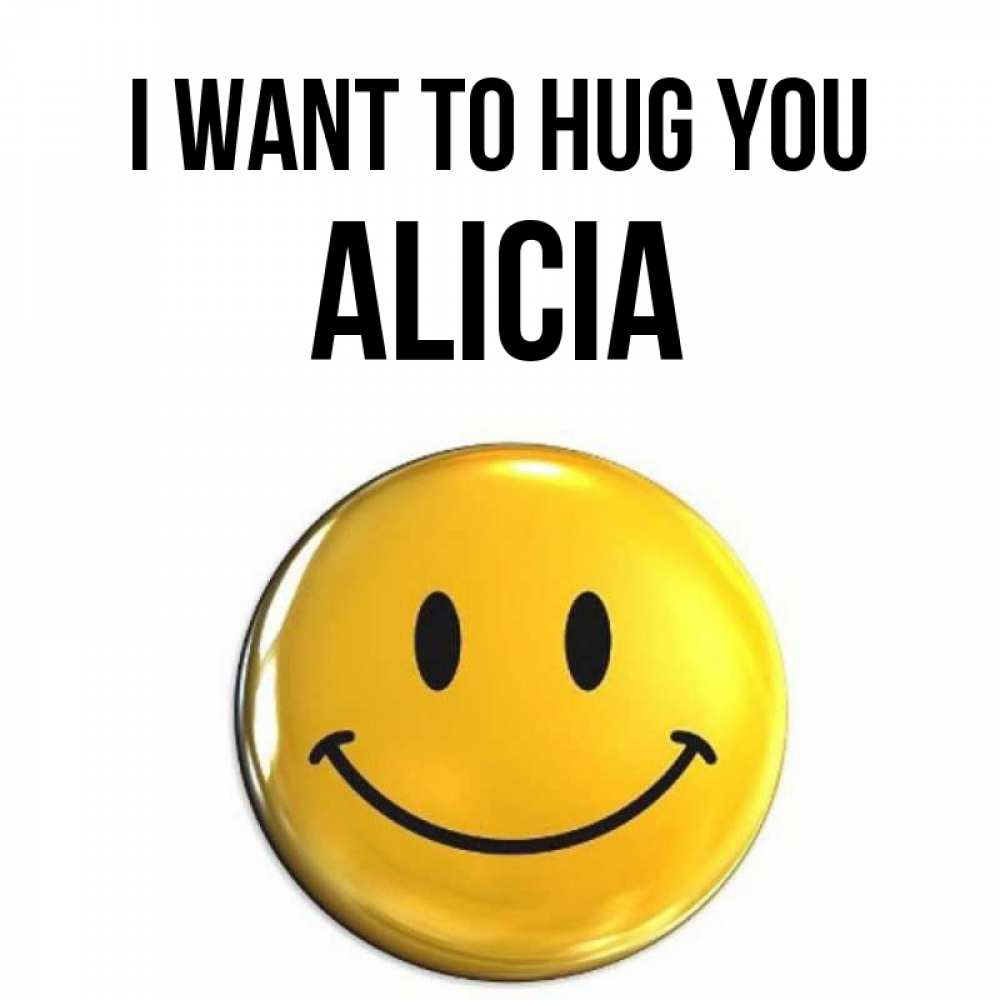 Greetings card с именем, Alicia I want to hug you открытки которые можно подписывать онлайн по своему усмотрению бесплатно Greetings with text for free download 