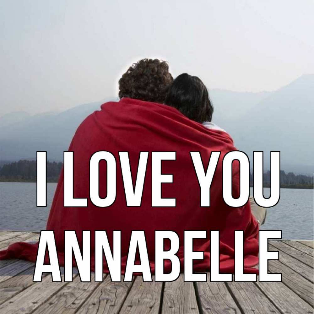 Greetings card с именем, Annabelle I love you плед Greetings with text for free download 