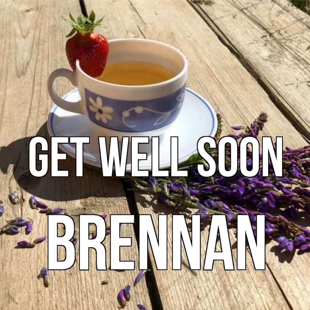 Greetings card с именем, Brennan Get well soon чай Greetings with text for free download 