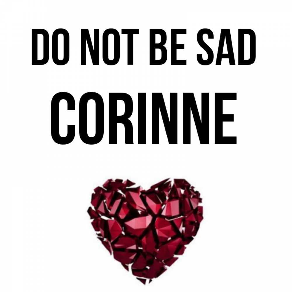 Greetings card с именем, Corinne Do not be sad рубиновое сердечко Greetings with text for free download 