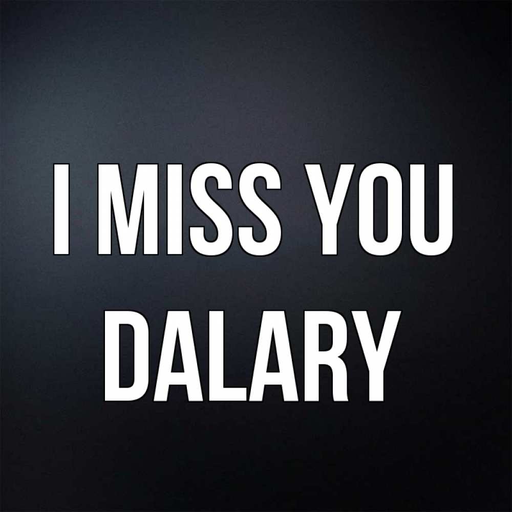 Greetings card с именем, Dalary I miss you с подписью Greetings with text for free download 