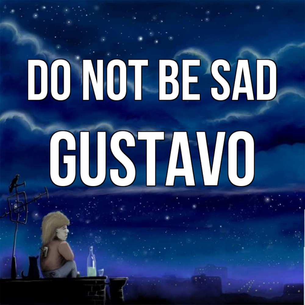 Greetings card с именем, Gustavo Do not be sad город с крыши Greetings with text for free download 