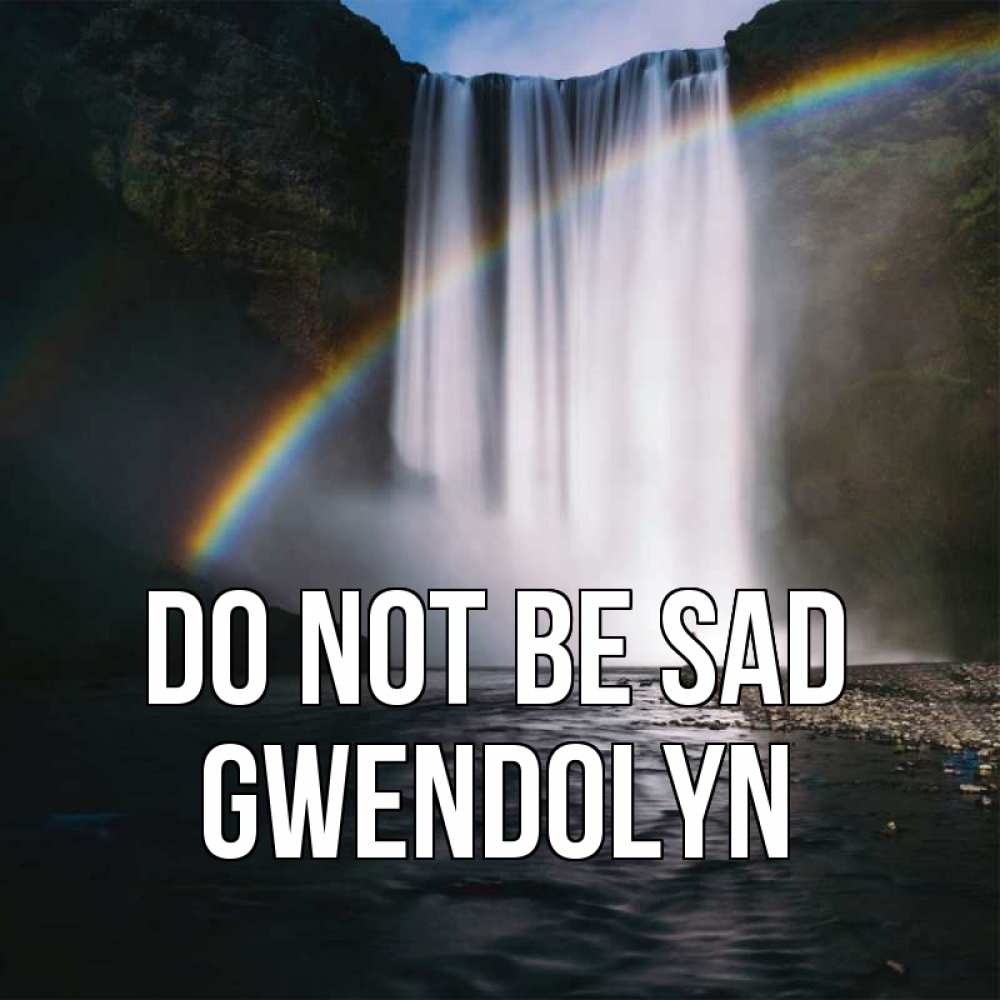 Greetings card с именем, Gwendolyn Do not be sad речка и  огромный водопад Greetings with text for free download 