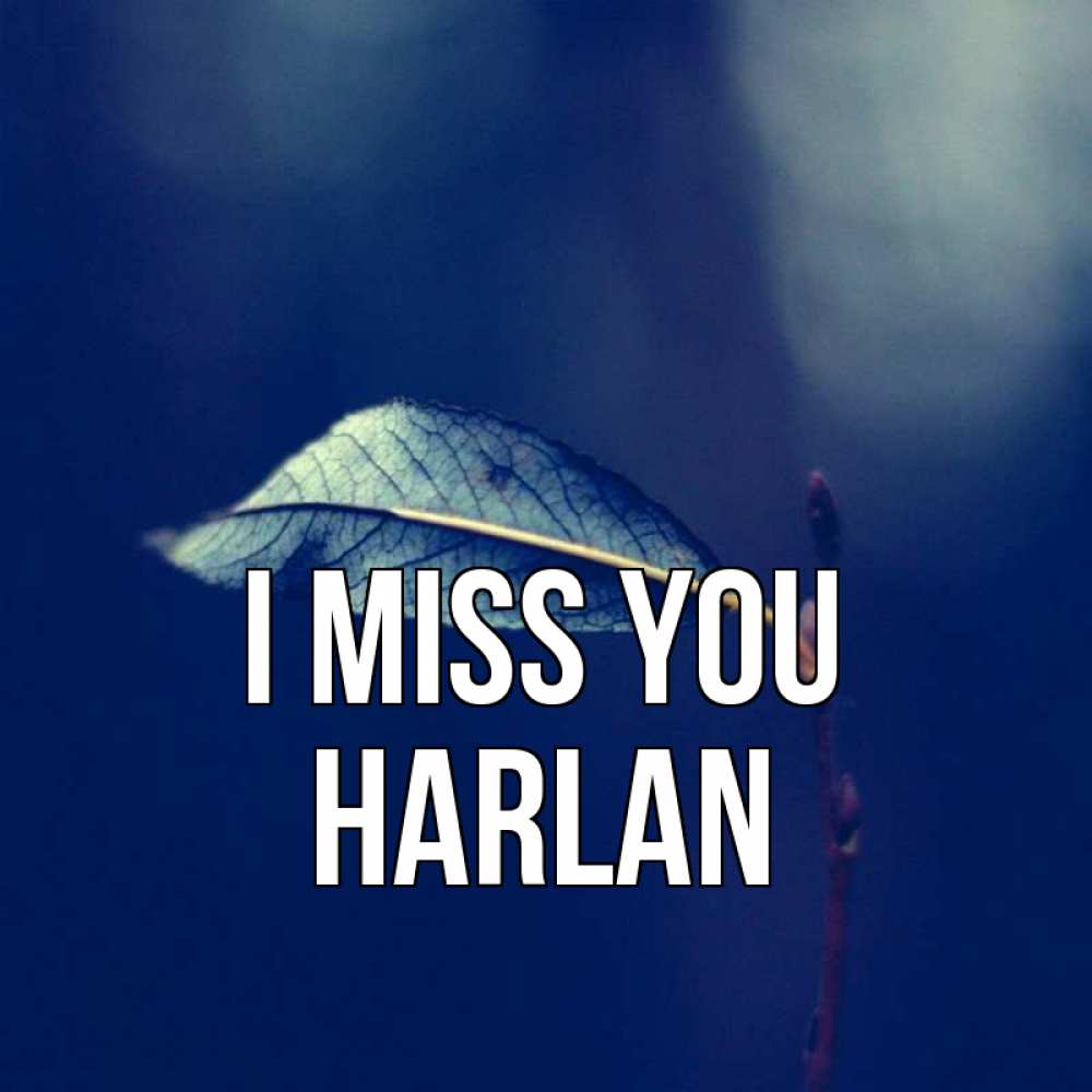 Greetings card с именем, Harlan I miss you одна ветка 1 Greetings with text for free download 