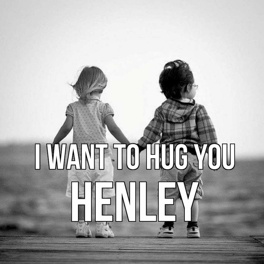 Greetings card с именем, Henley I want to hug you давай дружить Greetings with text for free download 