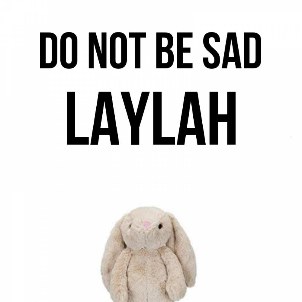 Greetings card с именем, Laylah Do not be sad детская игрушка зайчика Greetings with text for free download 