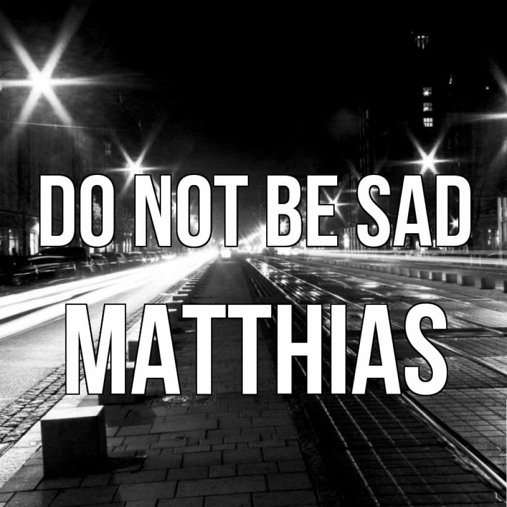 Greetings card с именем, Matthias Do not be sad ночной проспект Greetings with text for free download 