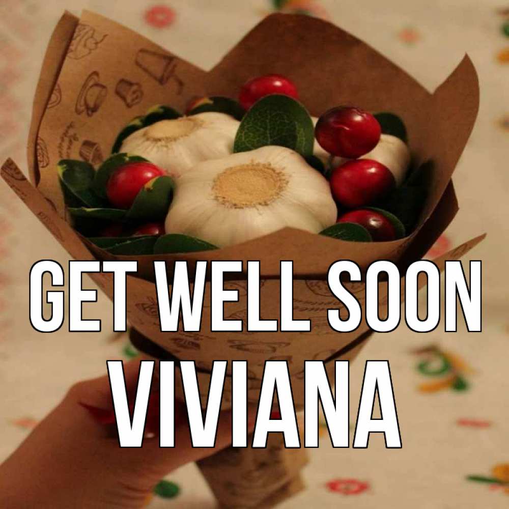 Greetings card с именем, Viviana Get well soon букет из фитонцидов и витамина c Greetings with text for free download 