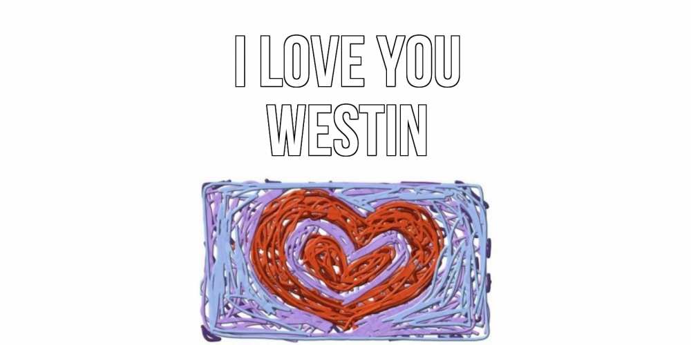 Greetings card с именем, Westin I love you сердце Greetings with text for free download 