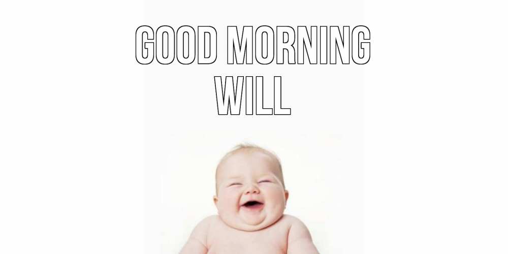 Greetings card с именем, Will Good morning малыш с улыбкой Greetings with text for free download 