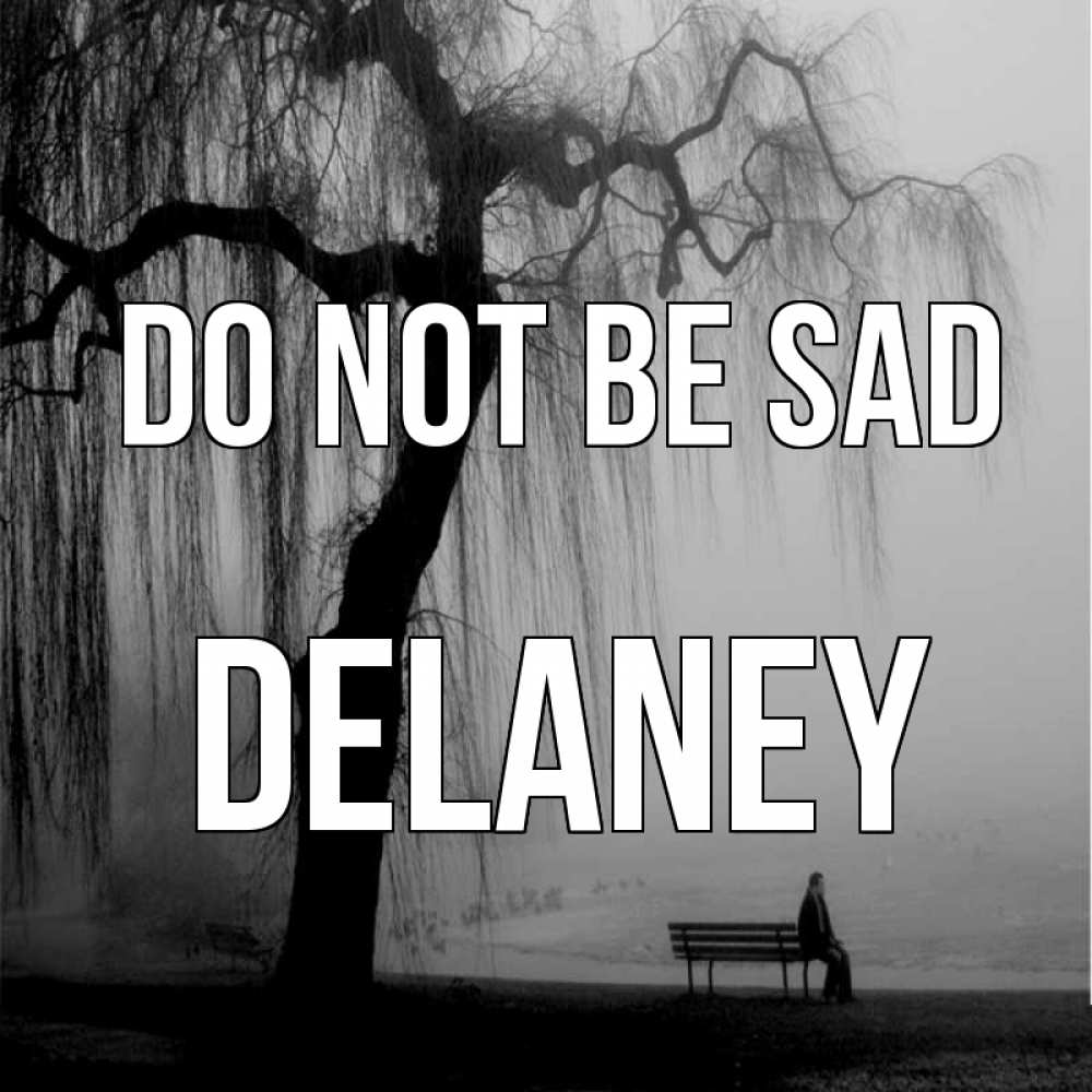 Greetings card с именем, Delaney Do not be sad висящие ветки дерева и лавочка под деревом Greetings with text for free download 