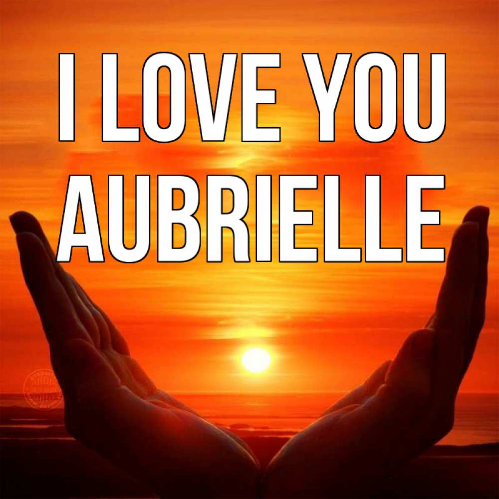 Greetings card с именем, Aubrielle I love you в руках Greetings with text for free download 