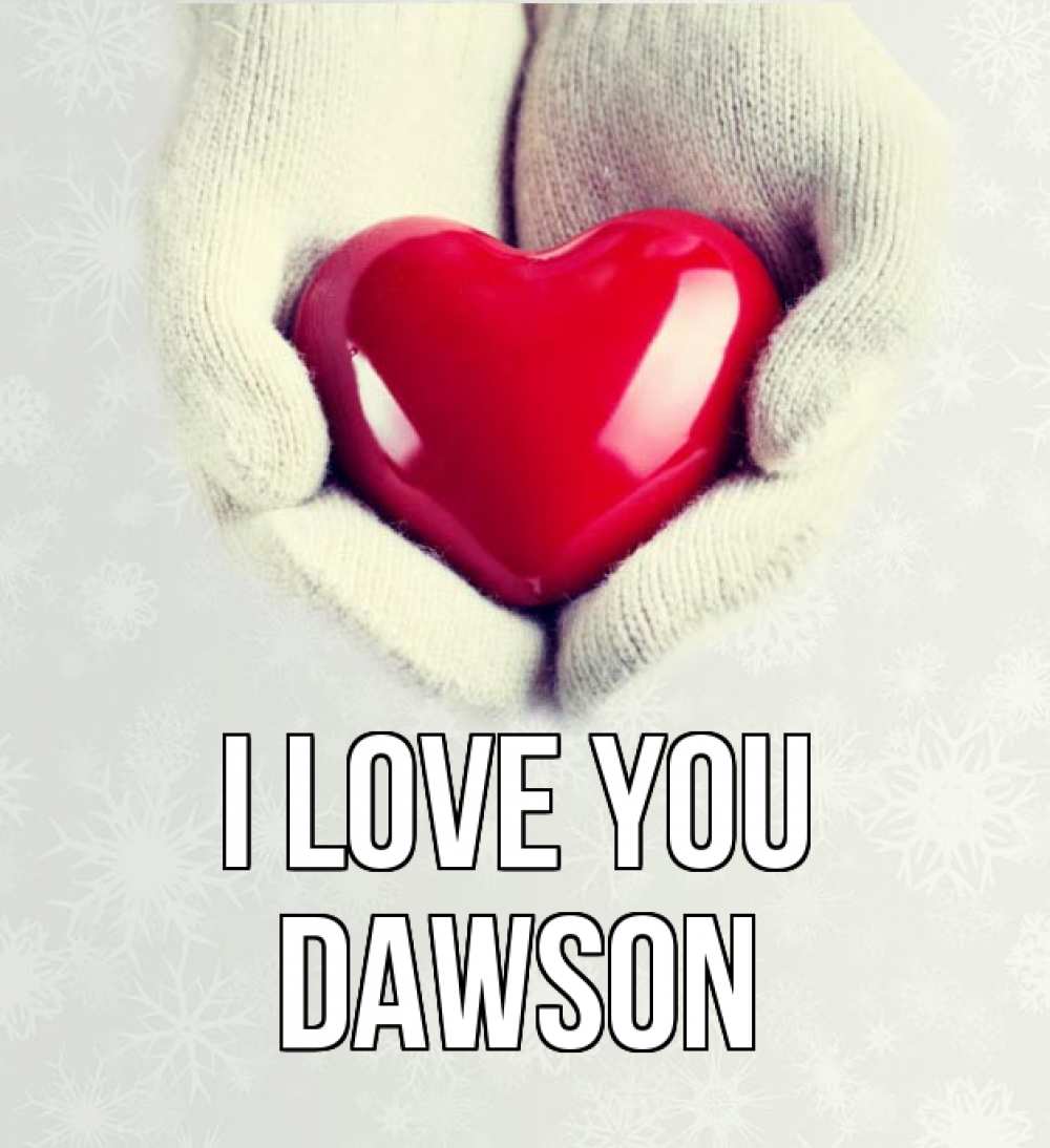 Greetings card с именем, Dawson I love you сердечко в руках, варежки Greetings with text for free download 