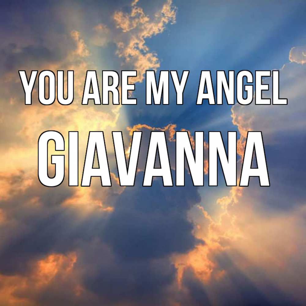 Greetings card с именем, Giavanna You are my angel ангельский свет сквозь облака Greetings with text for free download 