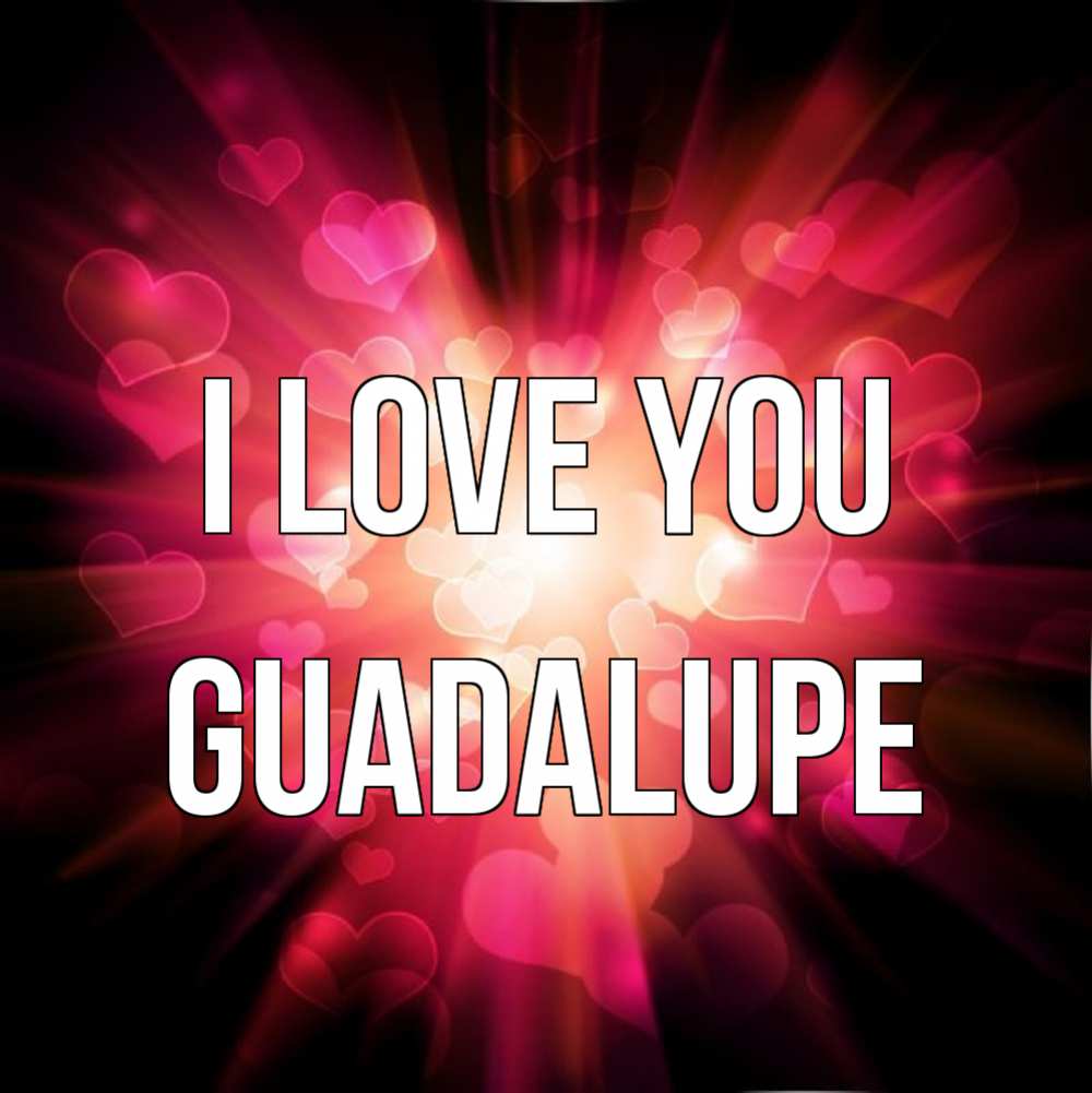 Greetings card с именем, Guadalupe I love you рамочка 1 Greetings with text for free download 