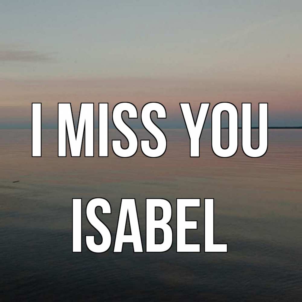 Greetings card с именем, Isabel I miss you пусто Greetings with text for free download 