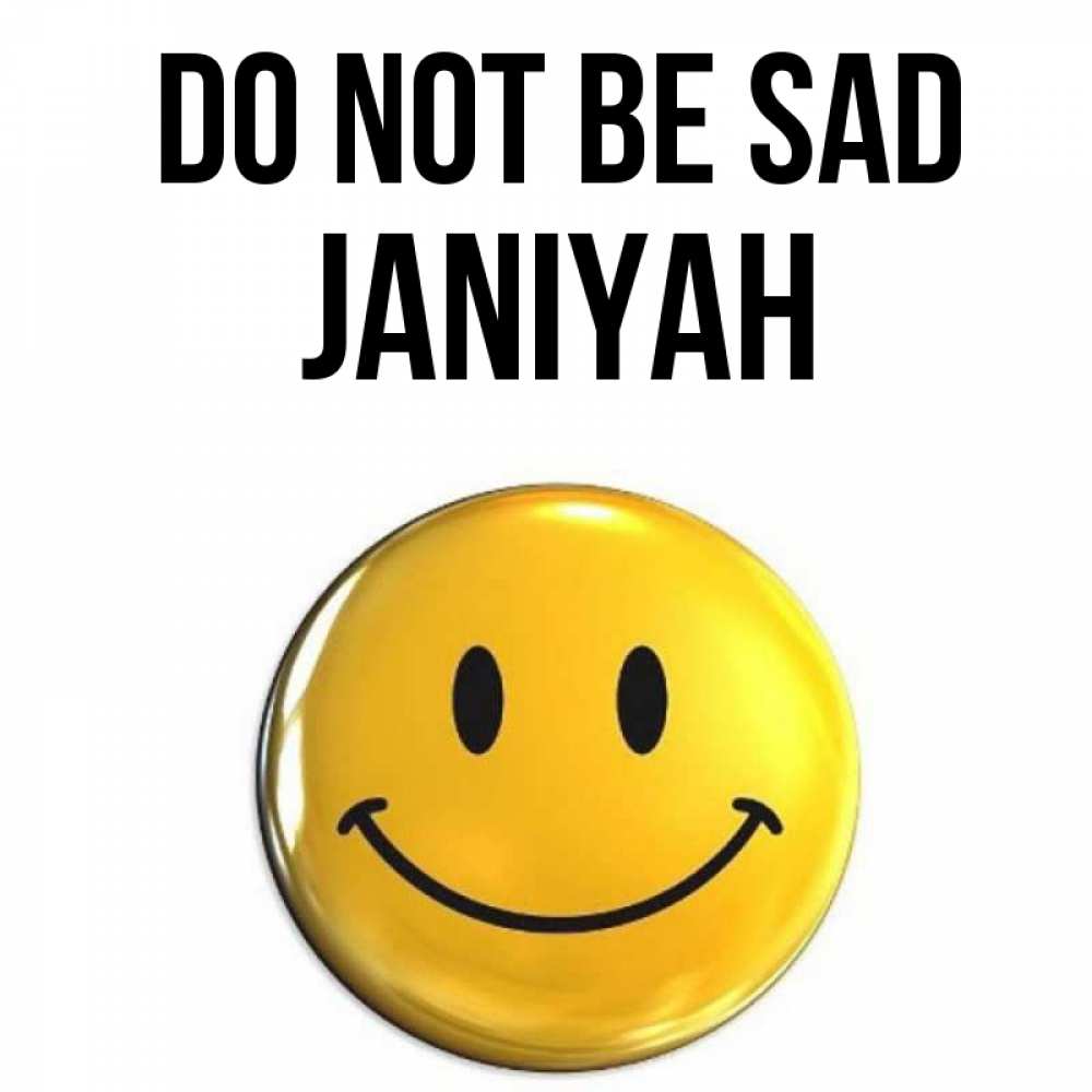 Greetings card с именем, Janiyah Do not be sad желаем всем позитива Greetings with text for free download 
