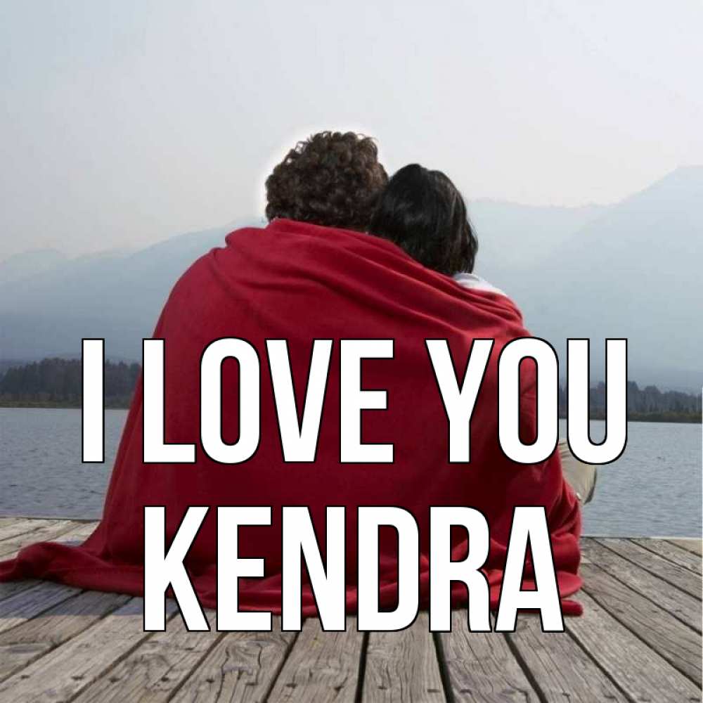 Greetings card с именем, Kendra I love you плед Greetings with text for free download 