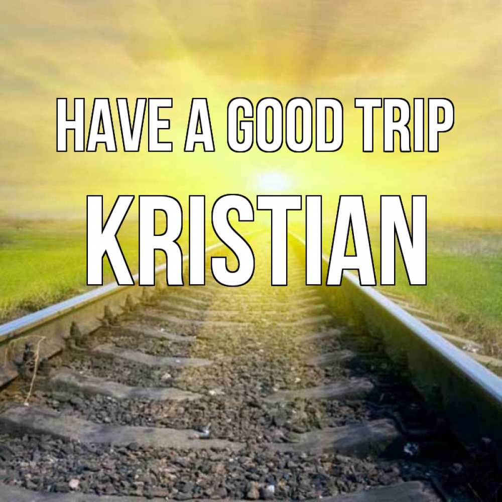 Greetings card с именем, Kristian Have a good trip красивая железная дорога Greetings with text for free download 