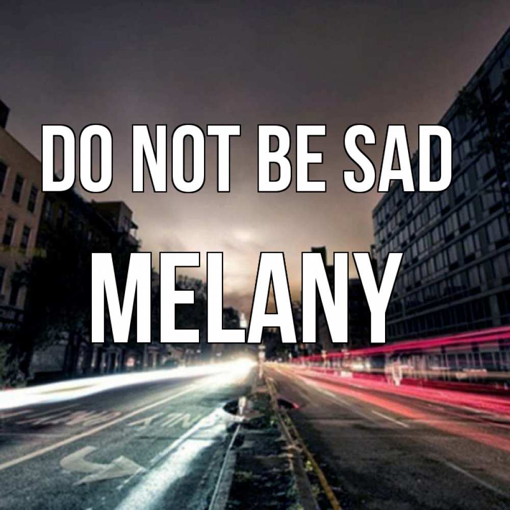 Greetings card с именем, Melany Do not be sad съемка ночью Greetings with text for free download 