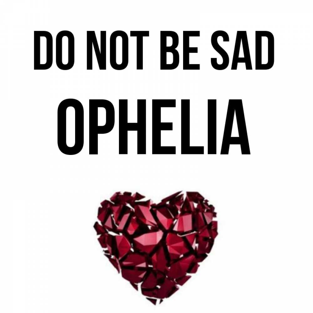 Greetings card с именем, Ophelia Do not be sad рубиновое сердечко Greetings with text for free download 