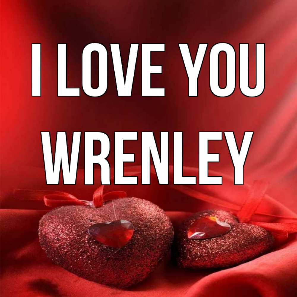 Greetings card с именем, Wrenley I love you с лентами Greetings with text for free download 
