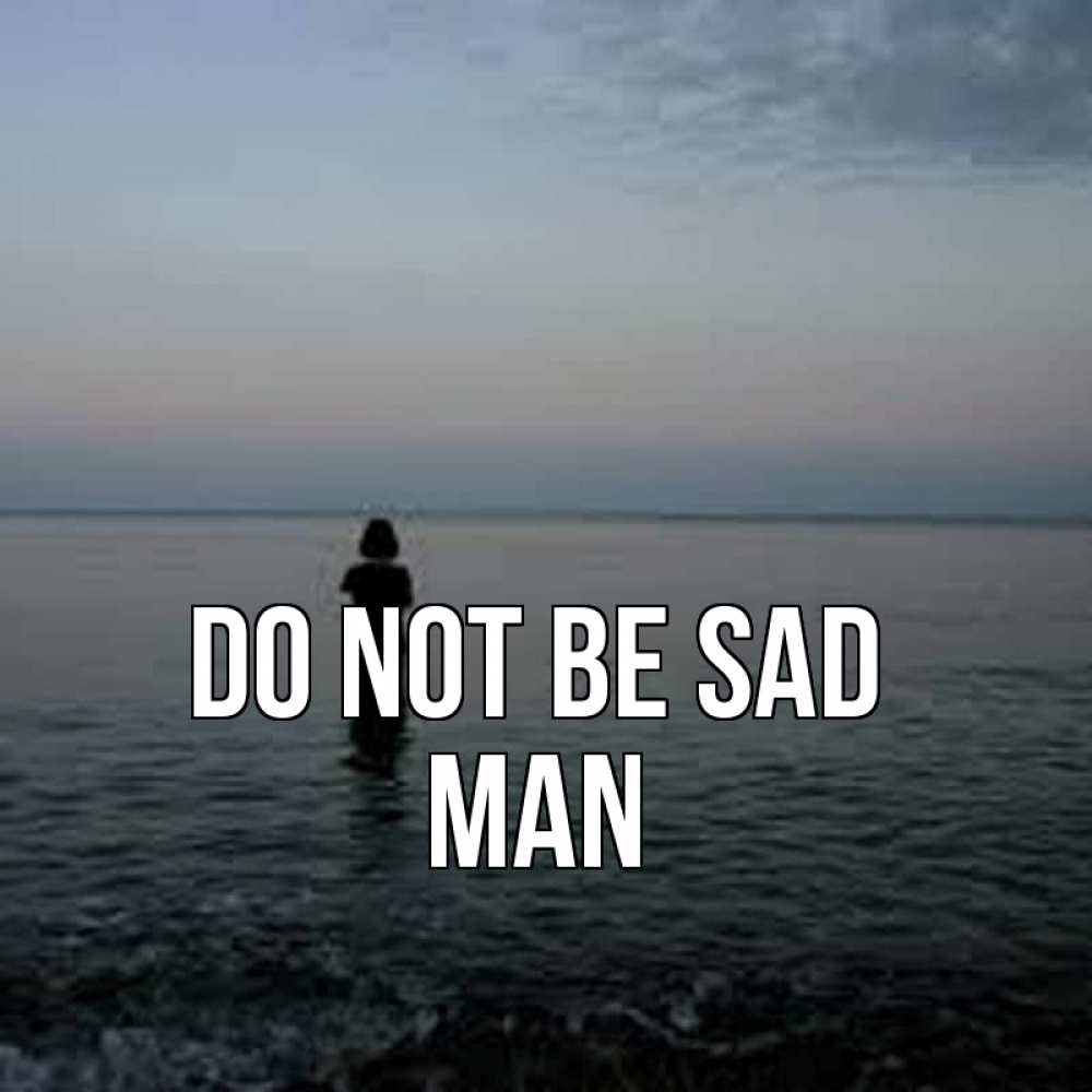 Greetings card с именем, man Do not be sad девушка Greetings with text for free download 