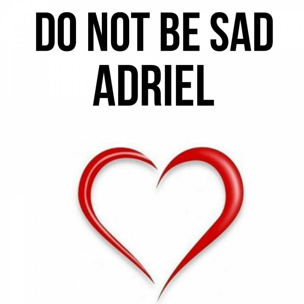 Greetings card с именем, Adriel Do not be sad для любимой Greetings with text for free download 