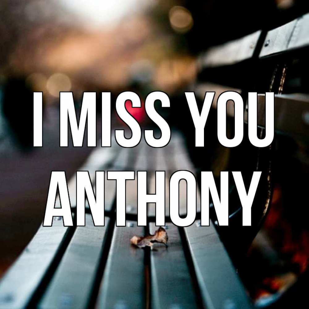 Greetings card с именем, Anthony I miss you приходи скорее Greetings with text for free download 