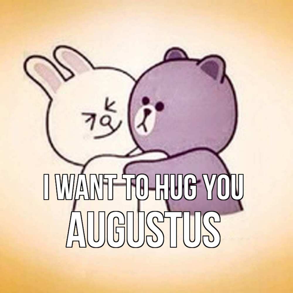 Greetings card с именем, Augustus I want to hug you обнимашки Greetings with text for free download 