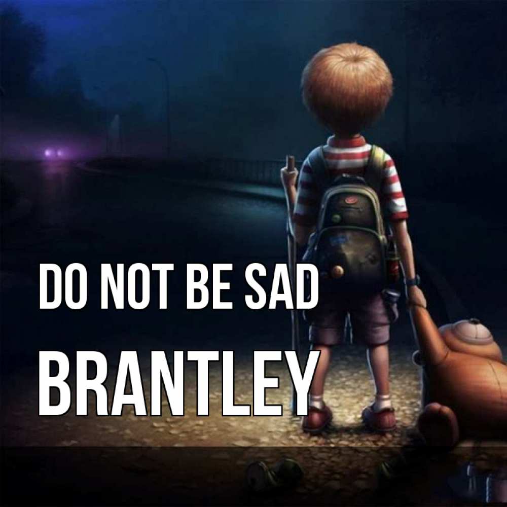 Greetings card с именем, Brantley Do not be sad мишка рюкзак ребенок Greetings with text for free download 