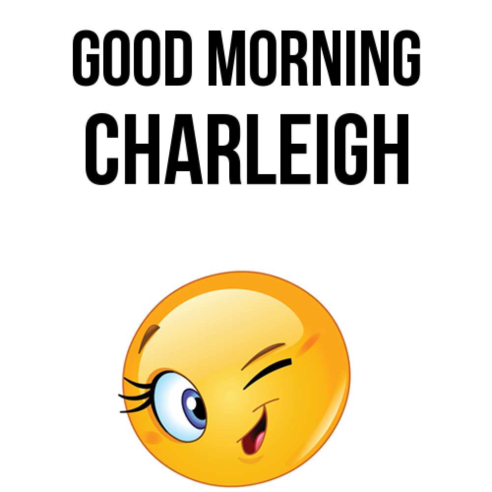 Greetings card с именем, Charleigh Good morning хорошее настроение Greetings with text for free download 