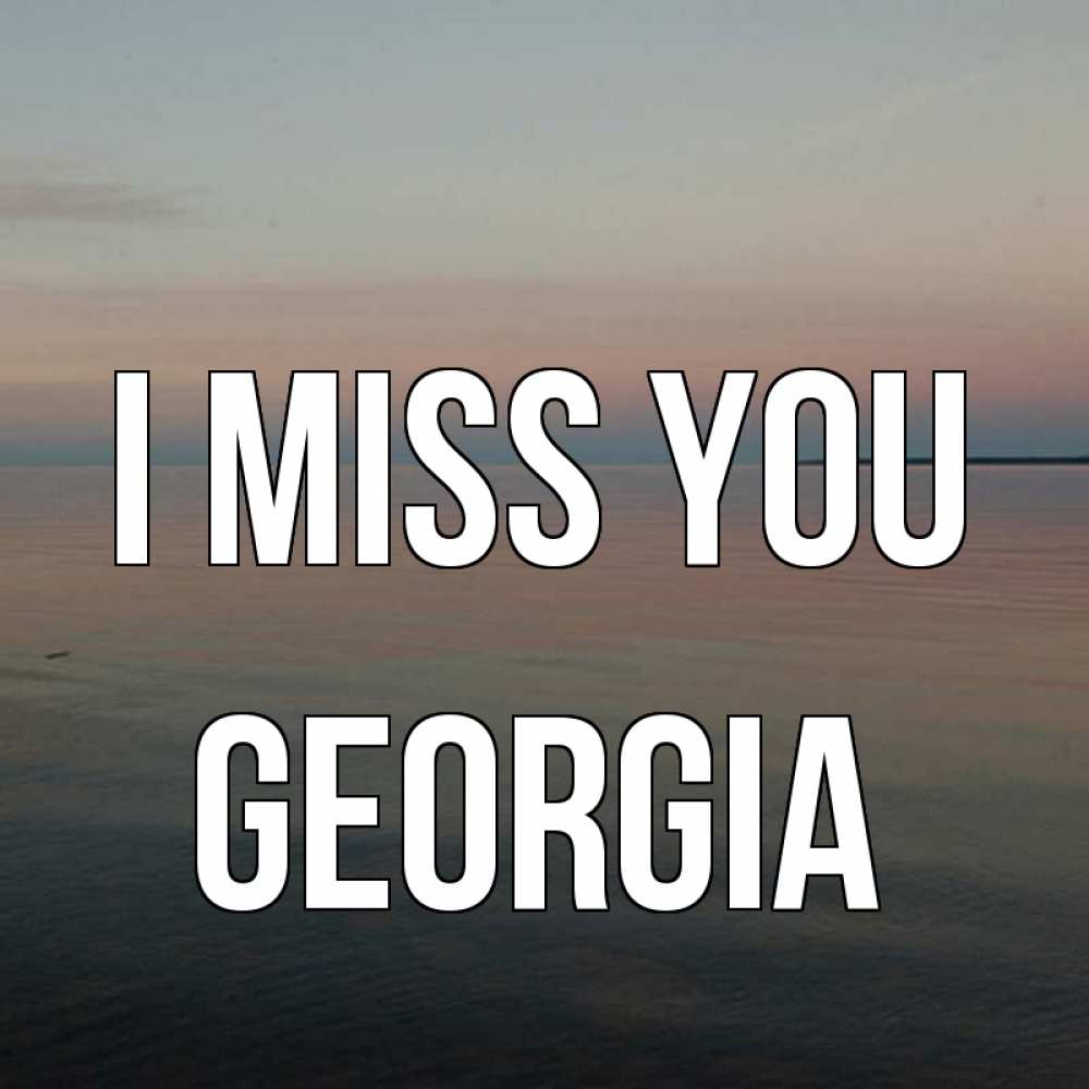 Greetings card с именем, Georgia I miss you пусто Greetings with text for free download 