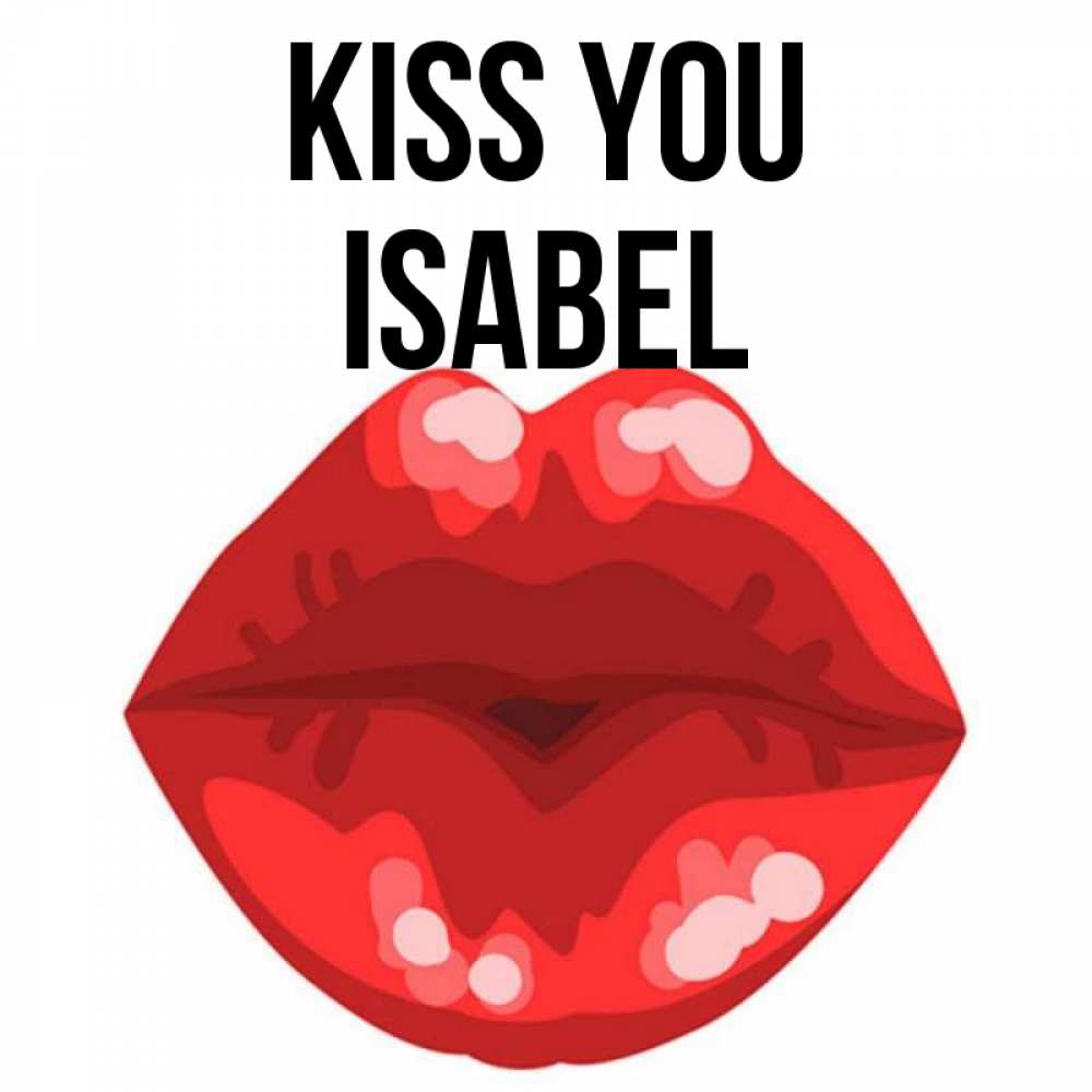 Greetings card с именем, Isabel Kiss you отправить открытку с поцелуем бесплатно и скачать для парня Greetings with text for free download 