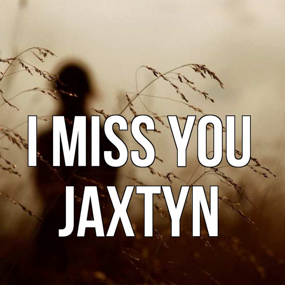 Greetings card с именем, Jaxtyn I miss you силуэт девушки Greetings with text for free download 