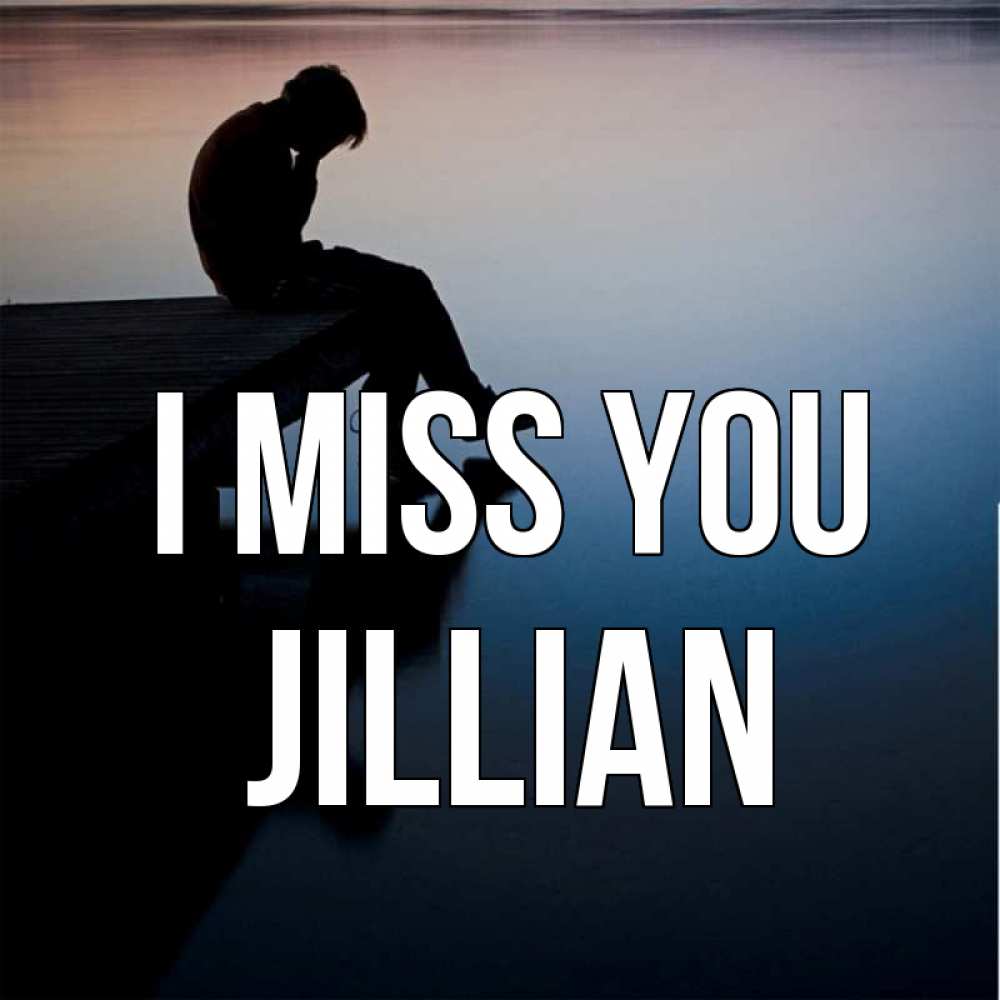 Greetings card с именем, Jillian I miss you печаль Greetings with text for free download 