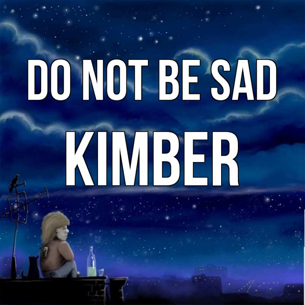Greetings card с именем, Kimber Do not be sad город с крыши Greetings with text for free download 
