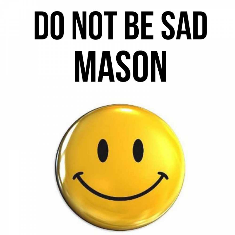 Greetings card с именем, Mason Do not be sad желаем всем позитива Greetings with text for free download 