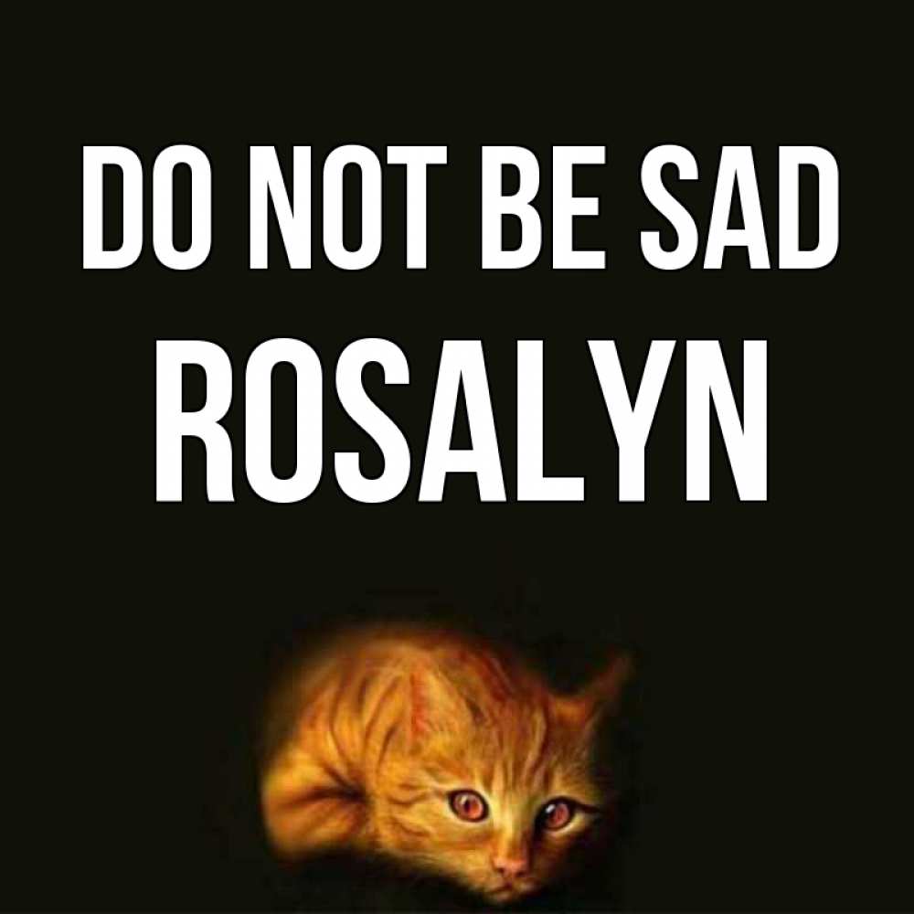 Greetings card с именем, Rosalyn Do not be sad лежащий кот в темноте Greetings with text for free download 