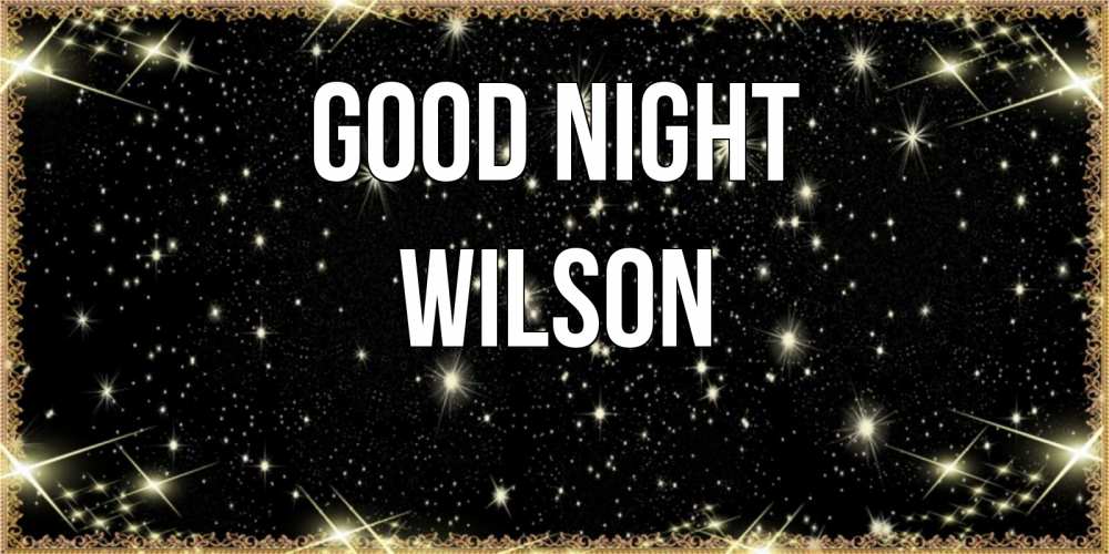 Greetings card с именем, Wilson Good night засыпаем под звездами Greetings with text for free download 