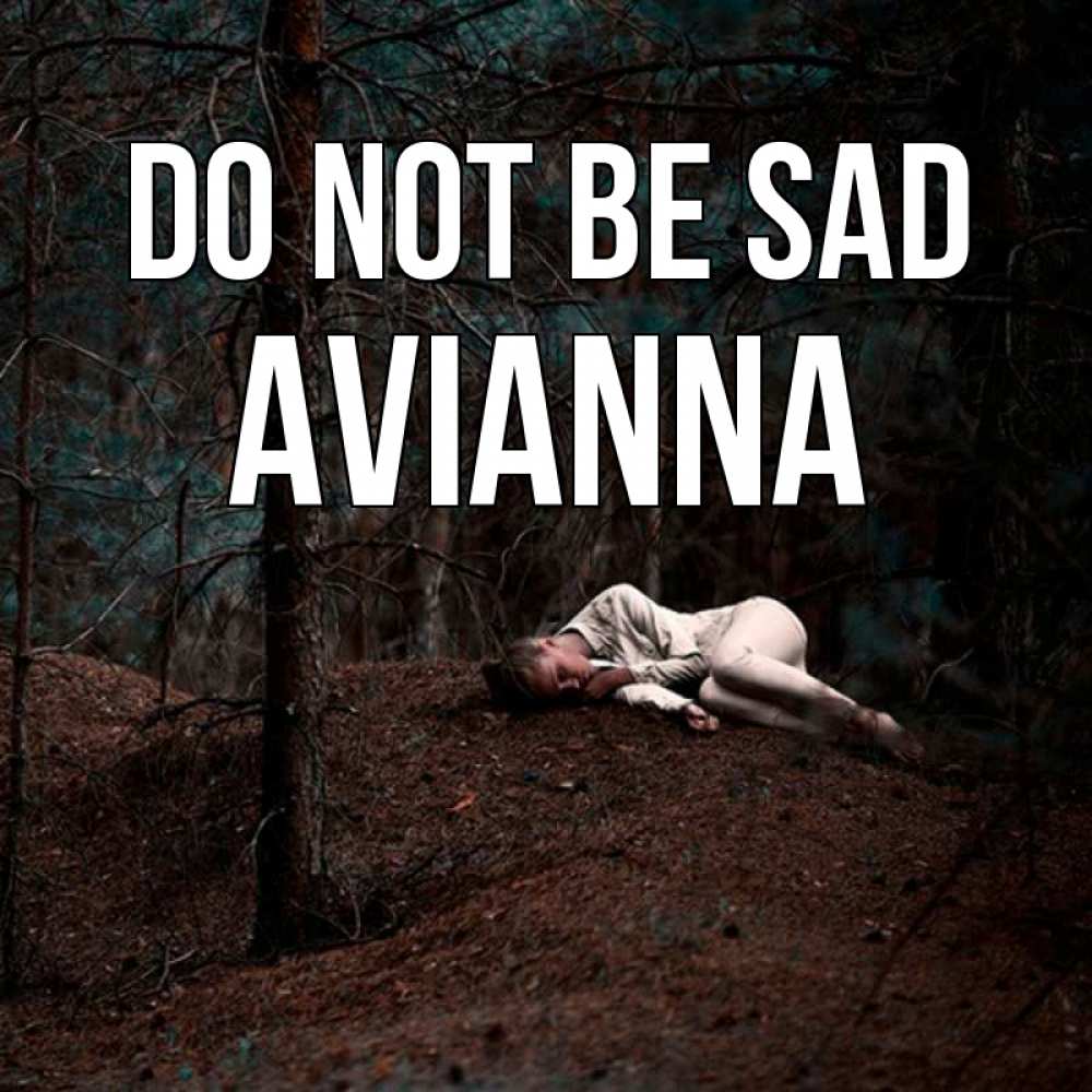 Greetings card с именем, Avianna Do not be sad лес Greetings with text for free download 