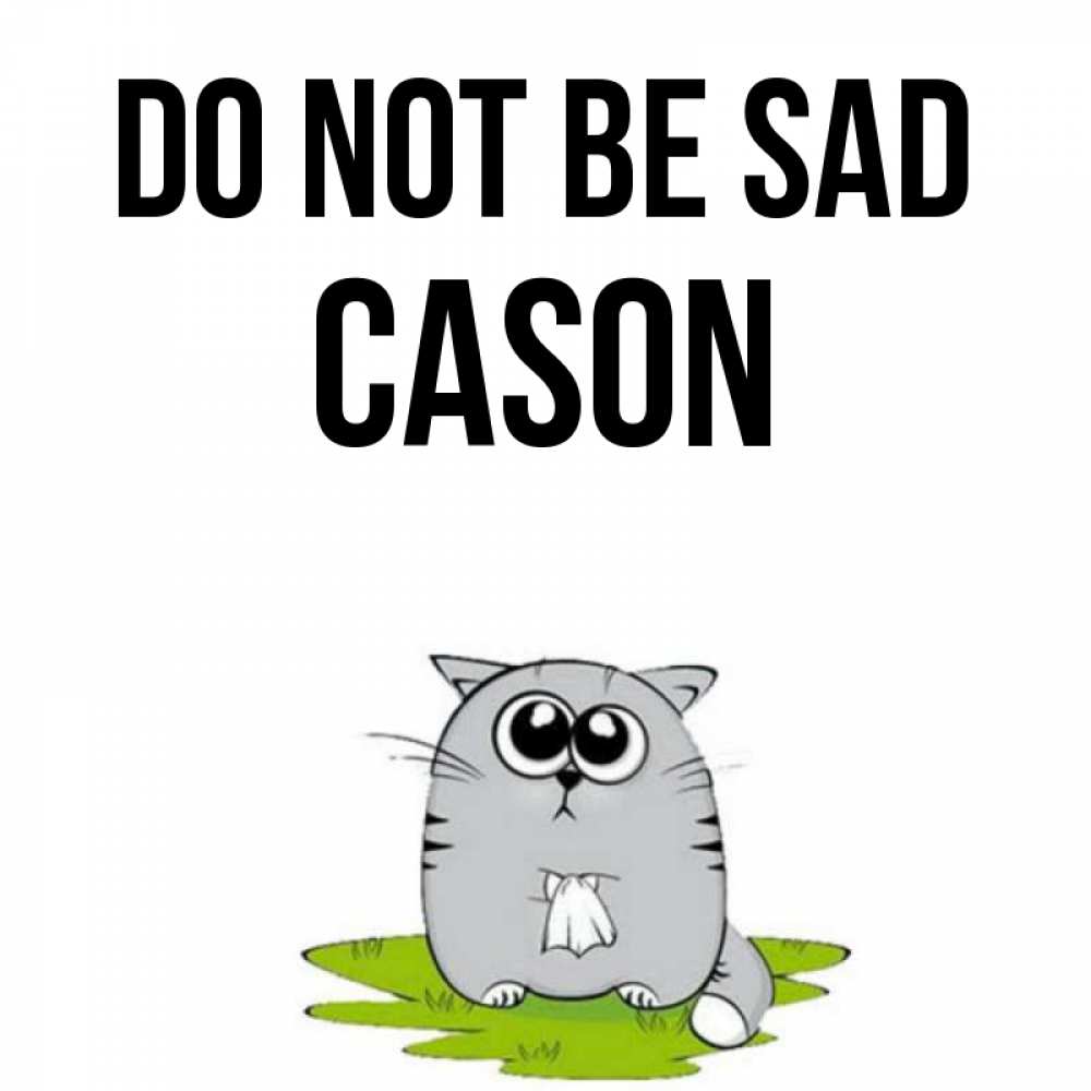 Greetings card с именем, Cason Do not be sad грустный котяра Greetings with text for free download 