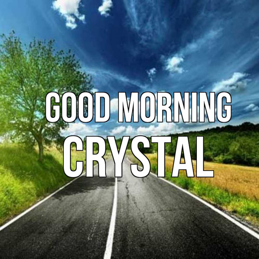 Greetings card с именем, Crystal Good morning дорога и небо Greetings with text for free download 