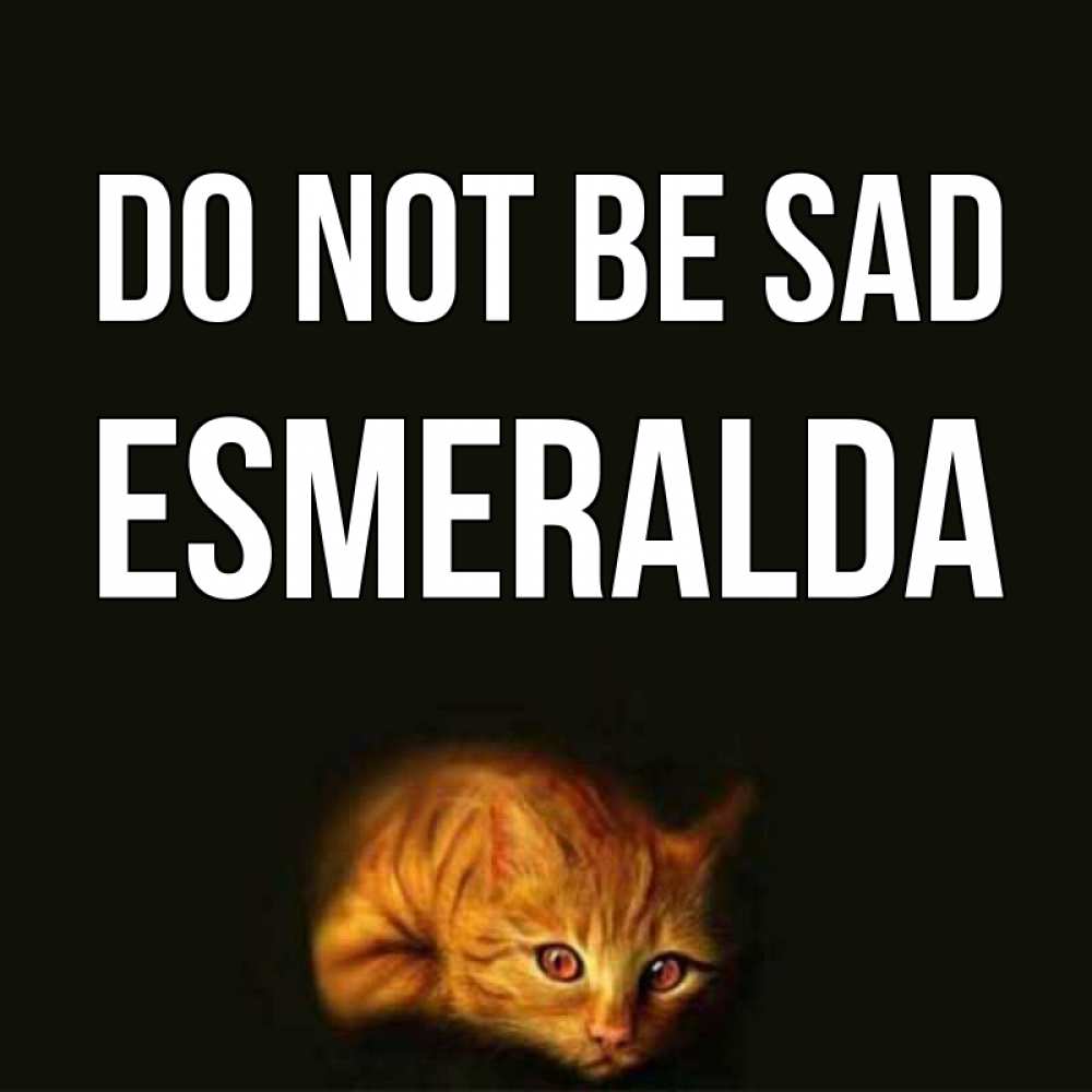 Greetings card с именем, Esmeralda Do not be sad лежащий кот в темноте Greetings with text for free download 