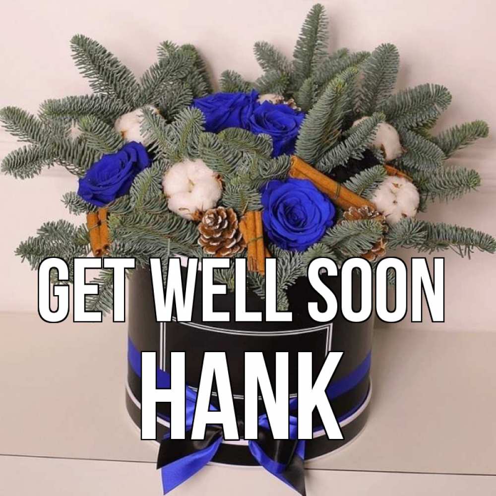 Greetings card с именем, Hank Get well soon короче кто то загрузил эти шишки Greetings with text for free download 