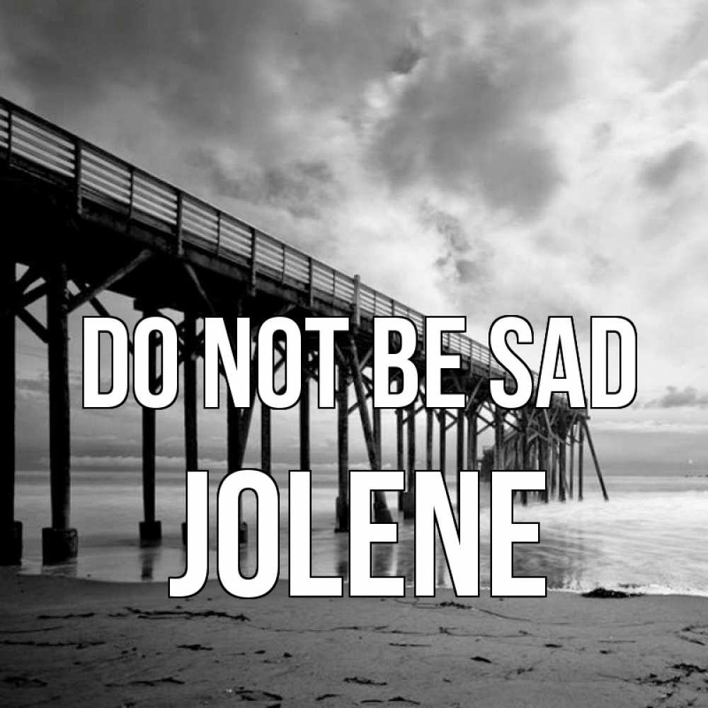 Greetings card с именем, Jolene Do not be sad вода и пляж под мостом Greetings with text for free download 