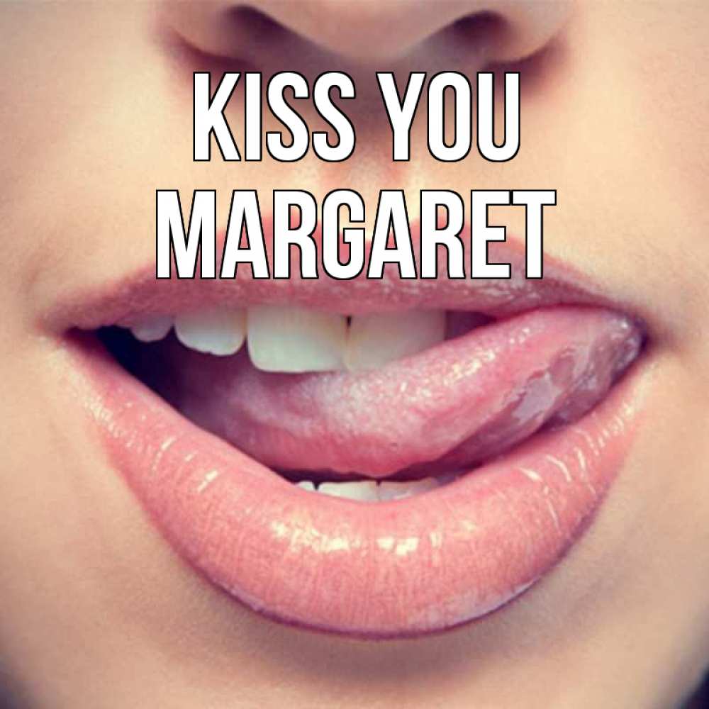 Greetings card с именем, Margaret Kiss you губы с языком Greetings with text for free download 