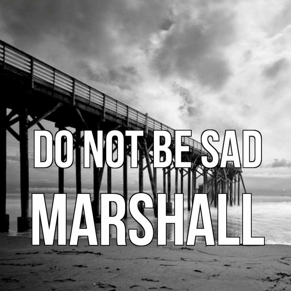 Greetings card с именем, Marshall Do not be sad вода и пляж под мостом Greetings with text for free download 